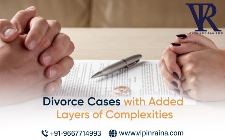 Divorce Cases with Added Layers of Complexities
